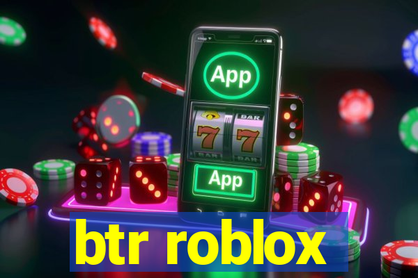 btr roblox